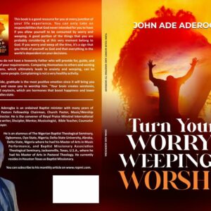 TURN YOUR WORRY AND WEEPING TO WORSHIP